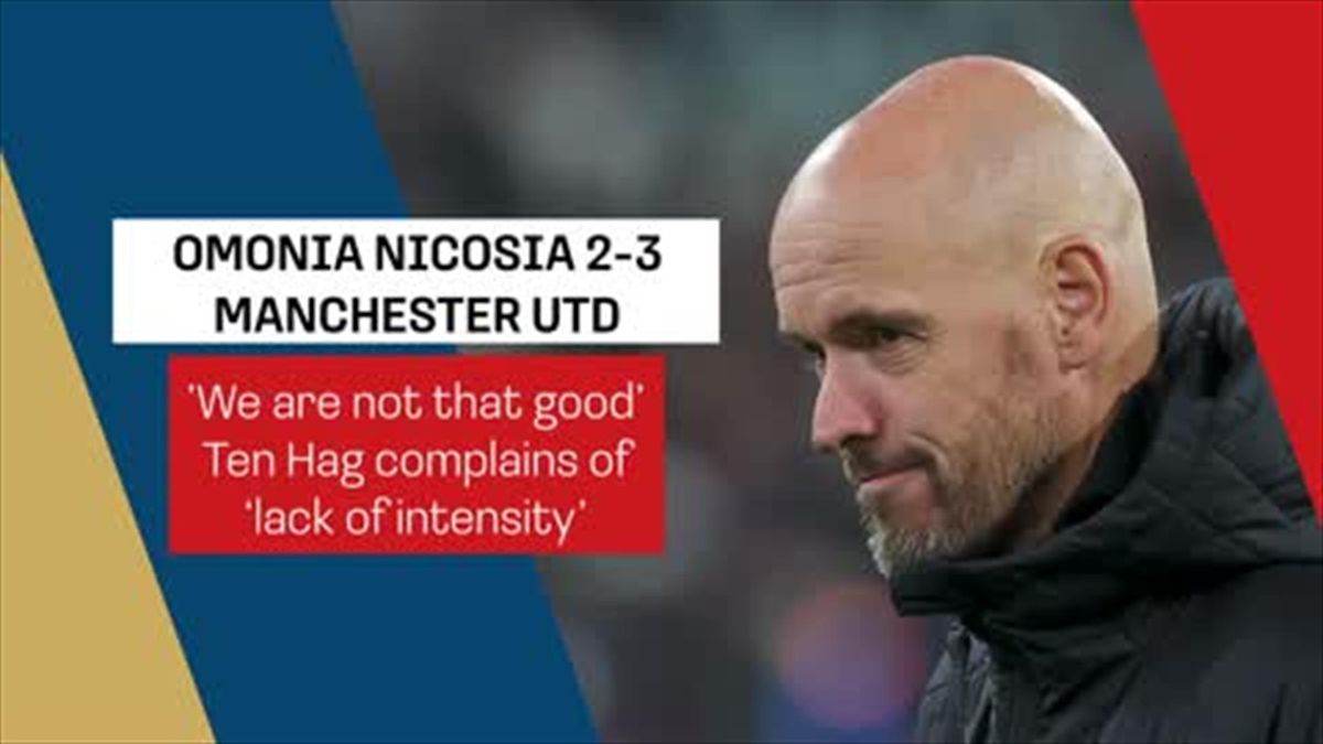 We are not that good' - Erik ten Hag critical of Manchester United ' intensity' despite Onomia Nicosia win - Eurosport