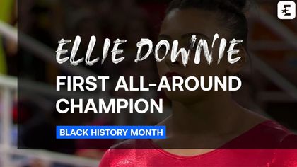 Black History Month: Ellie Downie, first all-around champion