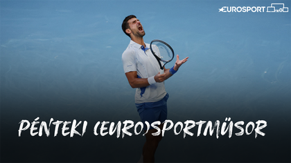 Pénteki EuroSportműsor: bejut Novak Djokovic karrierje 11. AO-döntőjébe? – közvetítési időpontok