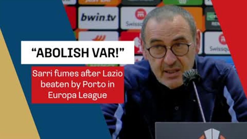 Sarri fumes over VAR as Lazio KO'd from Europa League by Porto