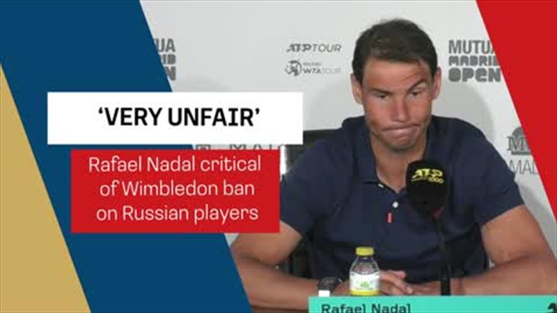 Nadal: ‘Drastic’ Wimbledon ban on Russian players ‘very unfair’