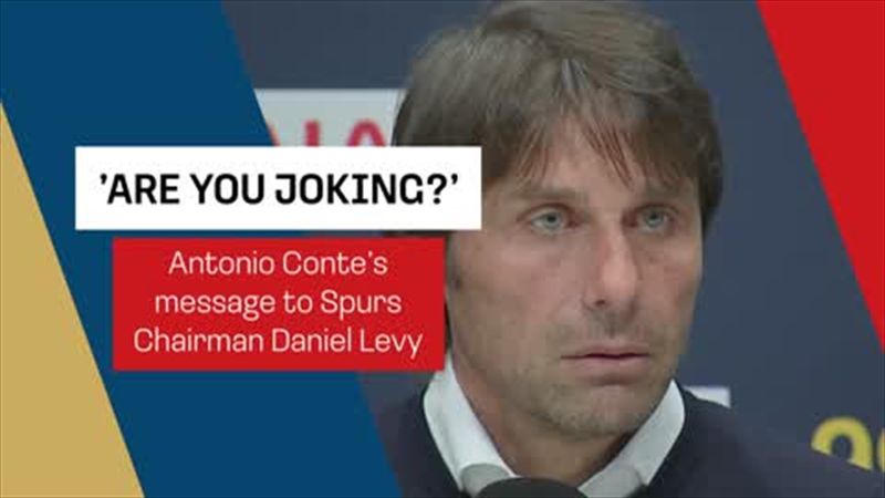 'You are joking' Conte's message for Spurs chairman Daniel Levy
