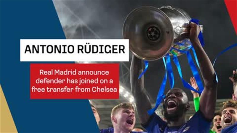 Real Madrid confirm Rudiger signing on free transfer from Chelsea