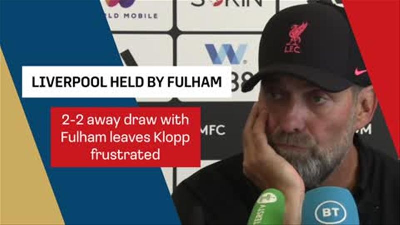 Klopp 'frustrated' after 2-2 draw with Fulham on opening day of new season