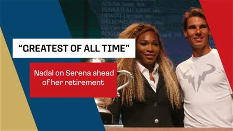 'She's a legend!' - Nadal hails Williams ahead of her imminent retirement