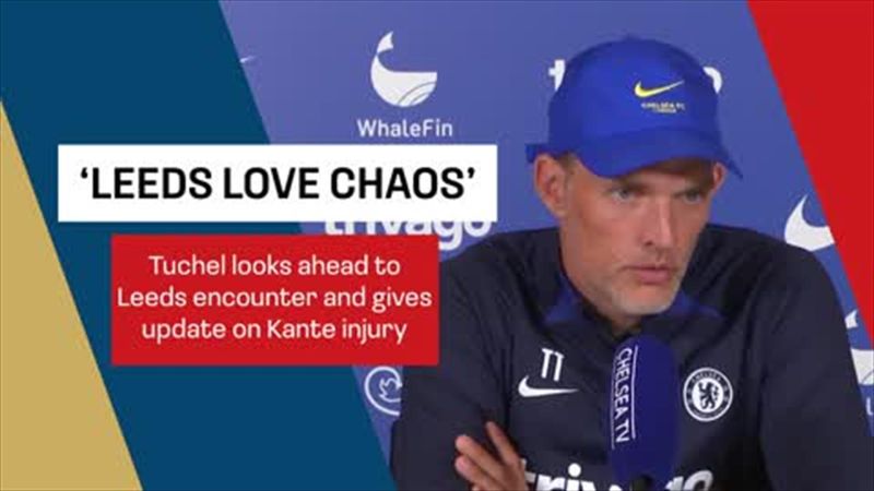 'Leeds are a team that love the chaos' - Chelsea manager Thomas Tuchel