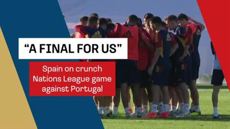 'A final for us' - Spain fired up for Portugal clash in Nations League