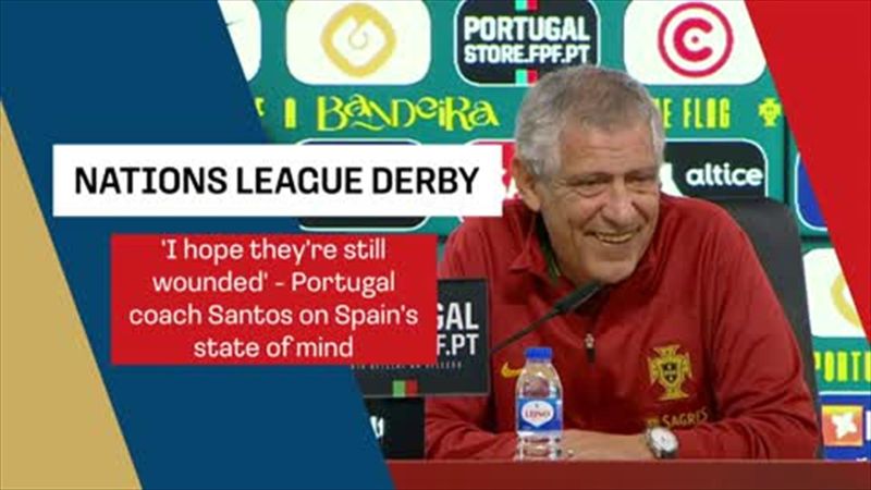 'I hope they're still wounded' - Portugal coach Santos on Spain's state of mind